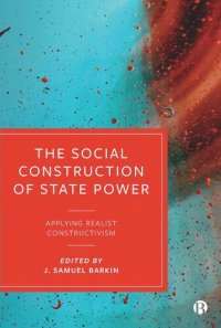 cover of the book The Social Construction of State Power: Applying Realist Constructivism