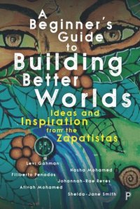 cover of the book A Beginner’s Guide to Building Better Worlds: Ideas and Inspiration from the Zapatistas