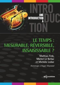 cover of the book Le temps : mesurable, réversible, insaisissable ?: Hommage à Roger Maynard