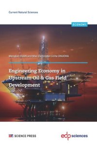 cover of the book Engineering Economy in Upstream Oil & Gas Field Development: A Concise Appraisal Technique for Investment Decision in Upstream Oil/Gas Projects