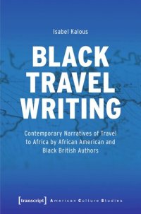 cover of the book Black Travel Writing: Contemporary Narratives of Travel to Africa by African American and Black British Authors