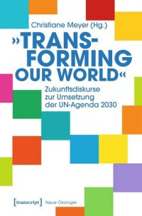 cover of the book »Transforming our World« - Zukunftsdiskurse zur Umsetzung der UN-Agenda 2030