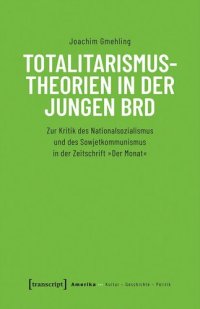 cover of the book Totalitarismustheorien in der jungen BRD: Zur Kritik des Nationalsozialismus und des Sowjetkommunismus in der Zeitschrift »Der Monat«