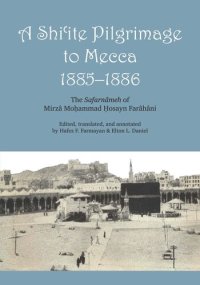 cover of the book A Shi'ite Pilgrimage to Mecca, 1885-1886: The Safarnâmeh of Mirzâ Moḥammad Ḥosayn Farâhâni