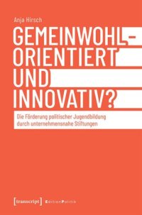 cover of the book Gemeinwohlorientiert und innovativ?: Die Förderung politischer Jugendbildung durch unternehmensnahe Stiftungen