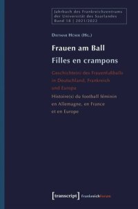 cover of the book Frauen am Ball / Filles en crampons: Geschichte(n) des Frauenfußballs in Deutschland, Frankreich und Europa / Histoire(s) du football féminin en Allemagne, en France et en Europe