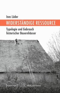 cover of the book Widerständige Ressource: Typologie und Gebrauch historischer Bauernhäuser