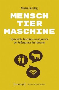 cover of the book Mensch - Tier - Maschine: Sprachliche Praktiken an und jenseits der Außengrenze des Humanen