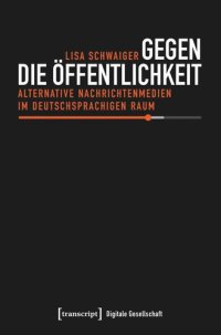 cover of the book Gegen die Öffentlichkeit: Alternative Nachrichtenmedien im deutschsprachigen Raum