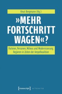 cover of the book »Mehr Fortschritt wagen«?: Parteien, Personen, Milieus und Modernisierung: Regieren in Zeiten der Ampelkoalition