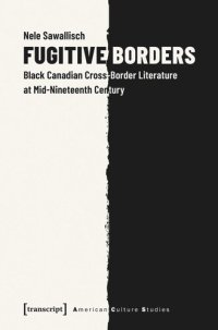 cover of the book Fugitive Borders: Black Canadian Cross-Border Literature at Mid-Nineteenth Century