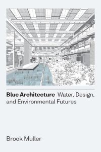 cover of the book Blue Architecture: Water, Design, and Environmental Futures