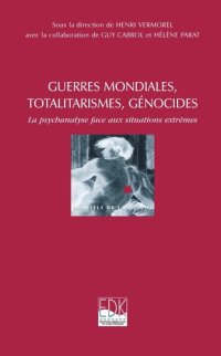 cover of the book Guerres mondiales, totalitarismes, génocides: La psychanalyse face aux situations extrêmes