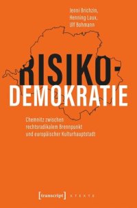 cover of the book Risikodemokratie: Chemnitz zwischen rechtsradikalem Brennpunkt und europäischer Kulturhauptstadt