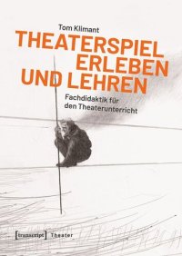 cover of the book Theaterspiel erleben und lehren: Fachdidaktik für den Theaterunterricht