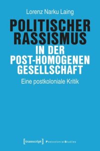 cover of the book Politischer Rassismus in der post-homogenen Gesellschaft: Eine postkoloniale Kritik