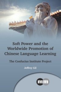 cover of the book Soft Power and the Worldwide Promotion of Chinese Language Learning: The Confucius Institute Project