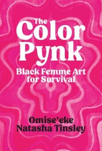 cover of the book The Color Pynk: Black Femme Art for Survival