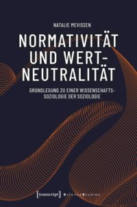 cover of the book Normativität und Wertneutralität: Grundlegung zu einer Wissenschaftssoziologie der Soziologie