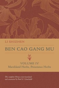 cover of the book Ben Cao Gang Mu, Volume IV: Marshland Herbs, Poisonous Herbs