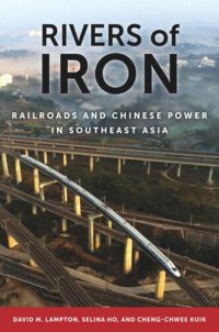 cover of the book Rivers of Iron: Railroads and Chinese Power in Southeast Asia