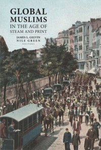 cover of the book Global Muslims in the Age of Steam and Print