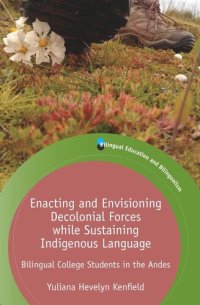 cover of the book Enacting and Envisioning Decolonial Forces while Sustaining Indigenous Language: Bilingual College Students in the Andes