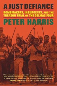 cover of the book A Just Defiance: Bombmakers, Insurgents, and the Treason Trial of the Delmas Four