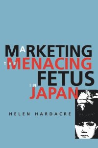 cover of the book Marketing the Menacing Fetus in Japan