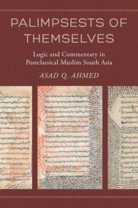 cover of the book Palimpsests of Themselves: Logic and Commentary in Postclassical Muslim South Asia