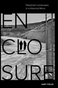 cover of the book Enclosure: Palestinian Landscapes in a Historical Mirror