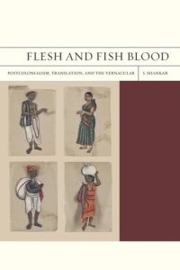 cover of the book Flesh and Fish Blood: Postcolonialism, Translation, and the Vernacular