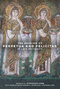 cover of the book The Passion of Perpetua and Felicitas in Late Antiquity