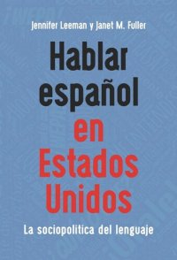 cover of the book Hablar español en Estados Unidos: La sociopolítica del lenguaje