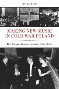 cover of the book Making New Music in Cold War Poland: The Warsaw Autumn Festival, 1956-1968