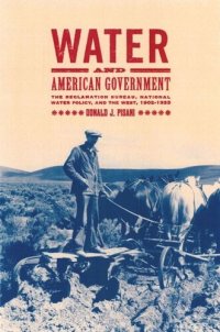 cover of the book Water and American Government: The Reclamation Bureau, National Water Policy, and the West, 1902-1935