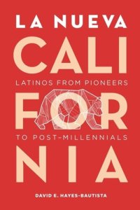 cover of the book La Nueva California: Latinos from Pioneers to Post-Millennials