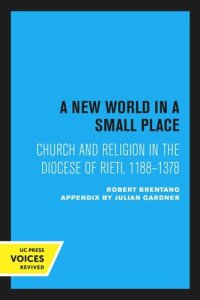 cover of the book A New World in a Small Place: Church and Religion in the Diocese of Rieti, 1188–1378