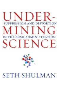 cover of the book Undermining Science: Suppression and Distortion in the Bush Administration