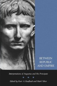 cover of the book Between Republic and Empire: Interpretations of Augustus and His Principate