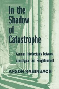 cover of the book In the Shadow of Catastrophe: German Intellectuals Between Apocalypse and Enlightenment