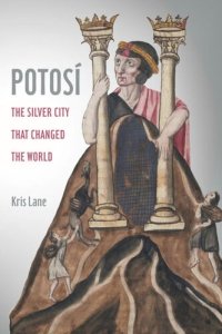 cover of the book Potosi: The Silver City That Changed the World