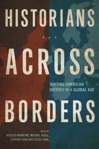 cover of the book Historians across Borders: Writing American History in a Global Age