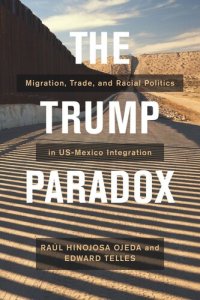 cover of the book The Trump Paradox: Migration, Trade, and Racial Politics in US-Mexico Integration