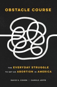 cover of the book Obstacle Course: The Everyday Struggle to Get an Abortion in America