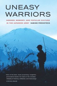 cover of the book Uneasy Warriors: Gender, Memory, and Popular Culture in the Japanese Army