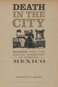 cover of the book Death in the City: Suicide and the Social Imaginary in Modern Mexico