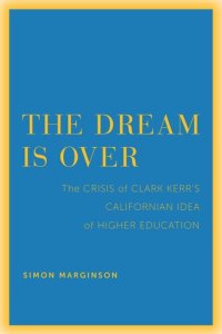 cover of the book The Dream Is Over: The Crisis of Clark Kerr's California Idea of Higher Education