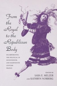 cover of the book From the Royal to the Republican Body: Incorporating the Political in Seventeenth- and Eighteenth-Century France