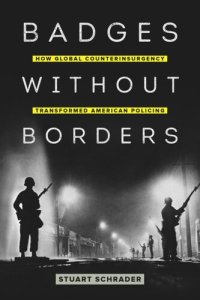 cover of the book Badges without Borders: How Global Counterinsurgency Transformed American Policing